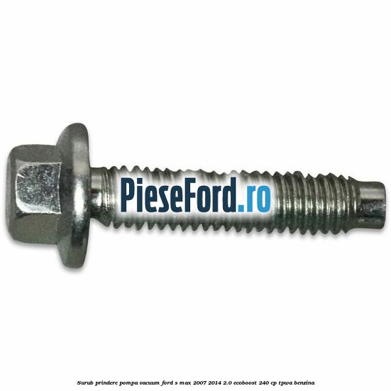 Surub prindere pompa vacuum Ford S-Max 2007-2014 2.0 EcoBoost 240 cp TPWA benzina