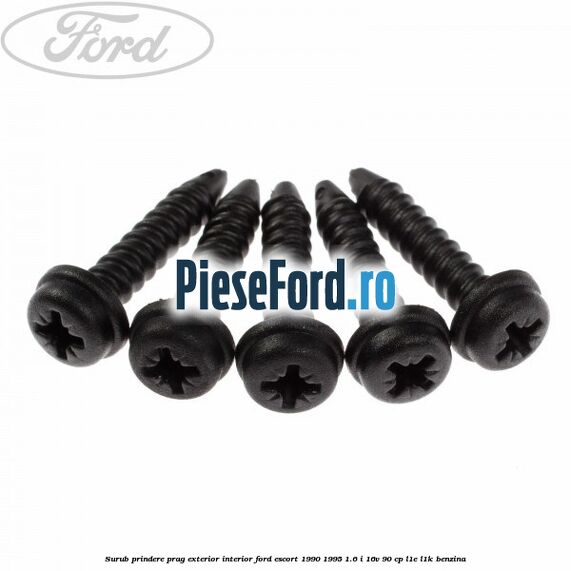 Surub prindere prag exterior, interior Ford Escort 1990-1995 1.6 i 16V 90 cp L1E, L1K benzina
