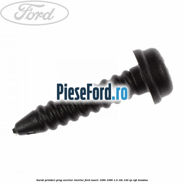 Surub prindere prag exterior, interior Ford Escort 1990-1995 1.8 16V 130 cp RQB benzina