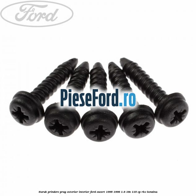 Surub prindere prag exterior, interior Ford Escort 1995-1998 1.8 16V 115 cp RKC benzina