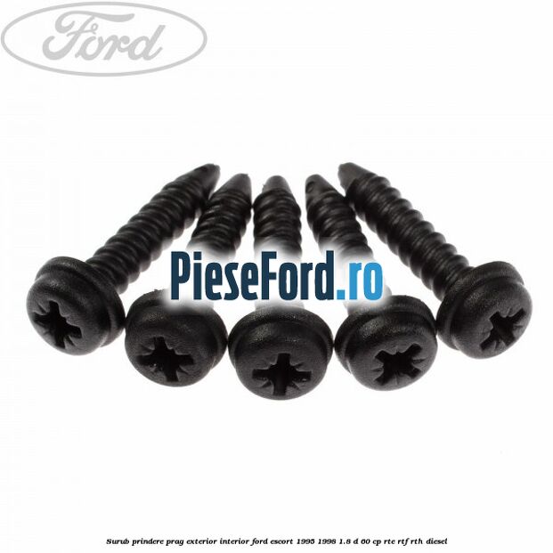 Surub prindere prag exterior, interior Ford Escort 1995-1998 1.8 D 60 cp RTE, RTF, RTH diesel