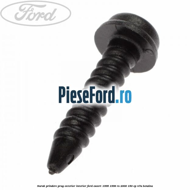 Surub prindere prag exterior, interior Ford Escort 1995-1998 RS 2000 150 cp N7A benzina