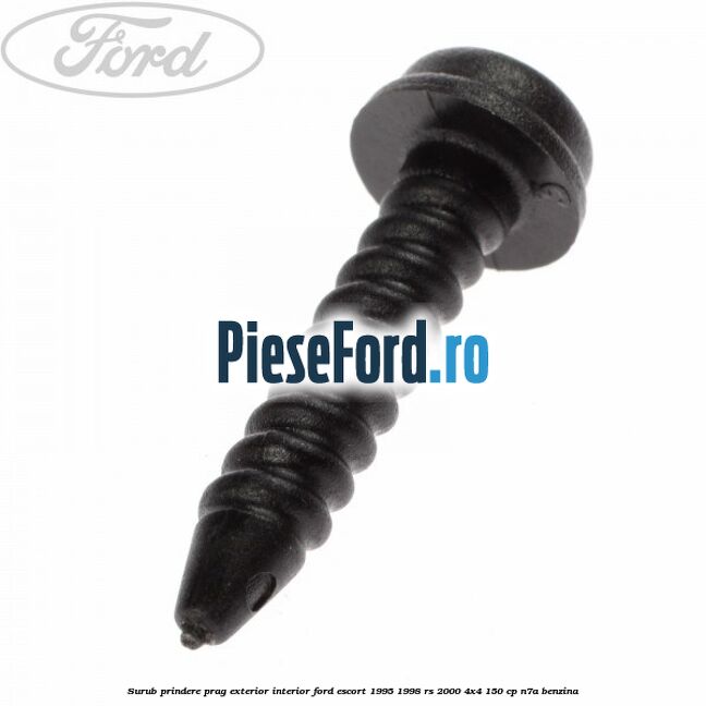 Surub prindere prag exterior, interior Ford Escort 1995-1998 RS 2000 4x4 150 cp Surub prindere prag exterior, interior Ford Escort 1995-1998 RS 2000 4x4 150 cp N7A benzina
