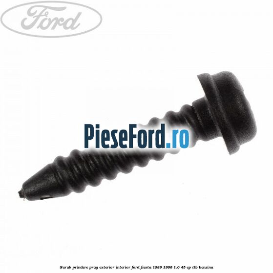 Surub prindere prag exterior, interior Ford Fiesta 1989-1996 1.0 45 cp TLB benzina