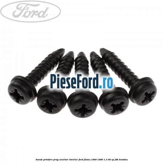 Surub prindere prag exterior, interior Ford Fiesta 1989-1996 1.3 60 cp J6B benzina