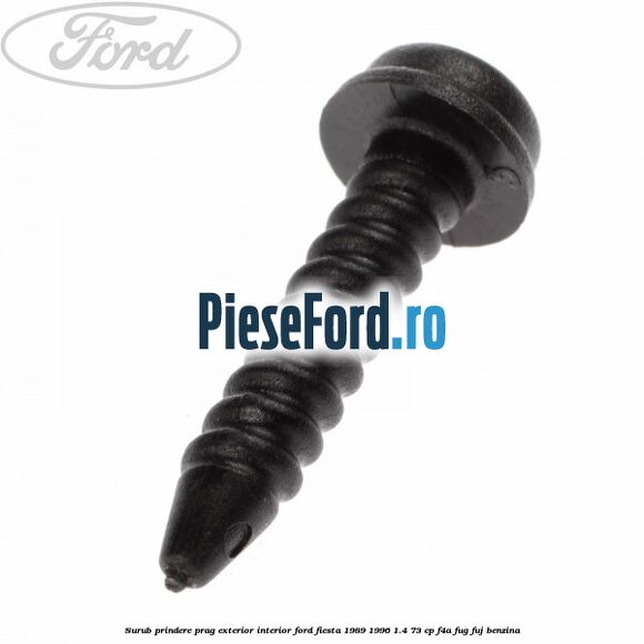 Surub prindere prag exterior, interior Ford Fiesta 1989-1996 1.4 73 cp F4A, FUG, FUJ benzina