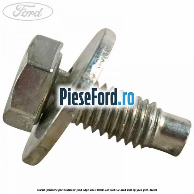 Surub prindere preincalzitor Ford Edge 2019-2022 2.0 EcoBlue AWD 238 cp YLCA, YLCB diesel
