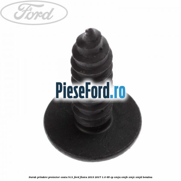 Surub prindere proiector ceata H11 Ford Fiesta 2013-2017 1.0 65 cp XMJA, XMJB, XMJC, XMJD benzina