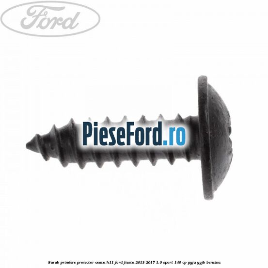 Surub prindere proiector ceata H11 Ford Fiesta 2013-2017 1.0 Sport 140 cp YYJA, YYJB benzina