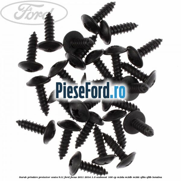 Surub prindere proiector ceata H11 Ford Focus 2011-2014 1.0 EcoBoost 100 cp M2DA, M2DB, M2DC, SFDA, SFDB benzina
