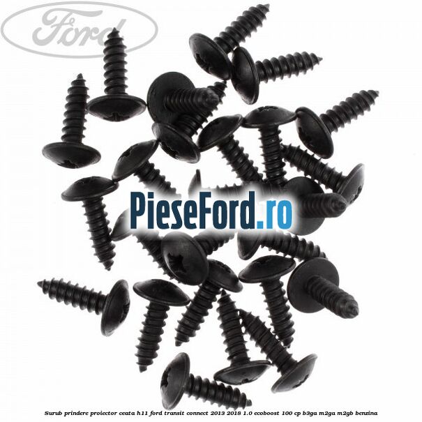 Surub prindere proiector ceata H11 Ford Transit Connect 2013-2018 1.0 EcoBoost 100 cp B3GA, M2GA, M2GB benzina