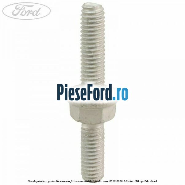 Surub prindere protectie carcasa filtru combustibil Ford C-Max 2016-2020 2.0 TDCi 170 cp T8DE diesel