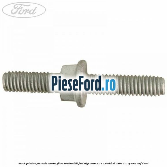 Surub prindere protectie carcasa filtru combustibil Ford Edge 2016-2018 2.0 TDCi Bi-Turbo 210 cp Surub prindere protectie carcasa filtru combustibil Ford Edge 2016-2018 2.0 TDCi Bi-Turbo 210 cp T9CE, T9CF diesel