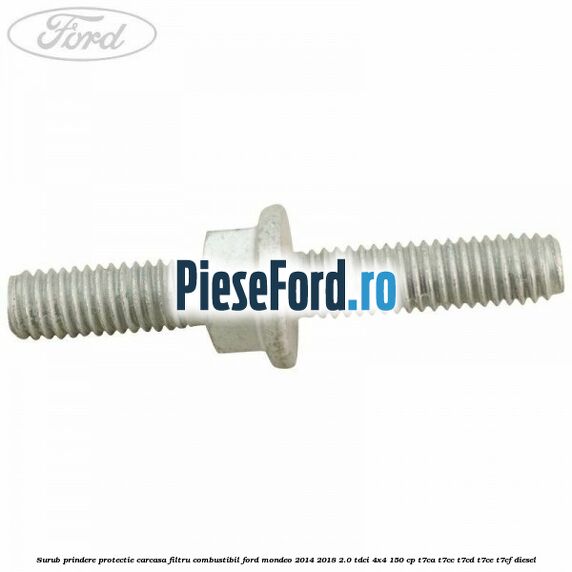 Surub prindere protectie carcasa filtru combustibil Ford Mondeo 2014-2018 2.0 TDCi 4x4 150 cp T7CA, T7CC, T7CD, T7CE, T7CF diesel