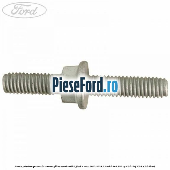 Surub prindere protectie carcasa filtru combustibil Ford S-Max 2015-2023 2.0 TDCi 4x4 150 cp T7CI, T7CJ, T7CK, T7CL diesel