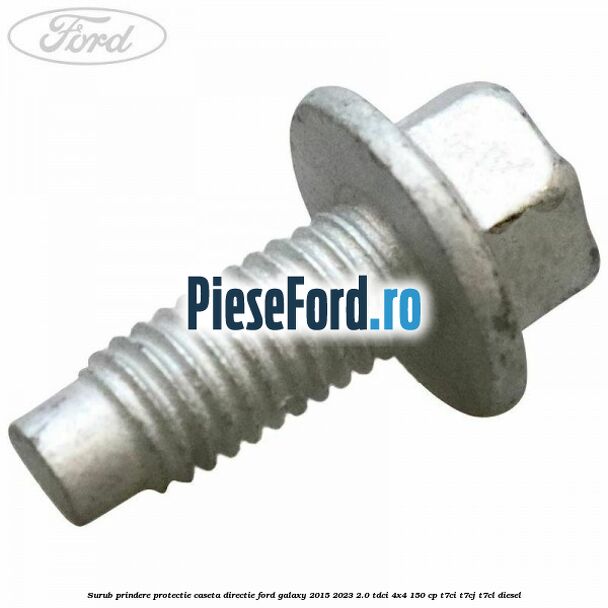 Surub prindere protectie caseta directie Ford Galaxy 2015-2023 2.0 TDCi 4x4 150 cp T7CI, T7CJ, T7CL diesel