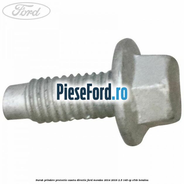 Surub prindere protectie caseta directie Ford Mondeo 2014-2018 2.5 149 cp S7CB benzina