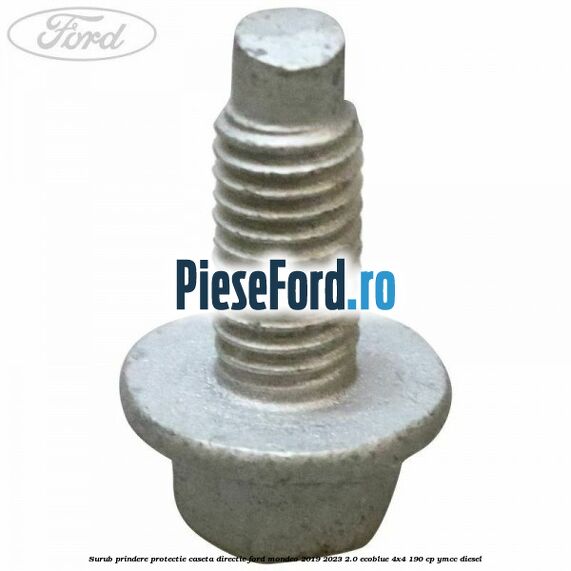 Surub prindere protectie caseta directie Ford Mondeo 2019-2023 2.0 EcoBlue 4x4 190 cp Surub prindere protectie caseta directie Ford Mondeo 2019-2023 2.0 EcoBlue 4x4 190 cp YMCC diesel