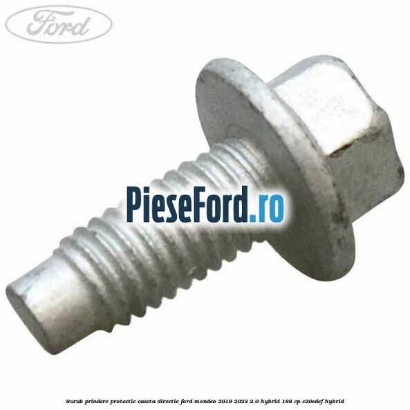 Surub prindere protectie caseta directie Ford Mondeo 2019-2023 2.0 Hybrid 188 cp C20EDEF hybrid
