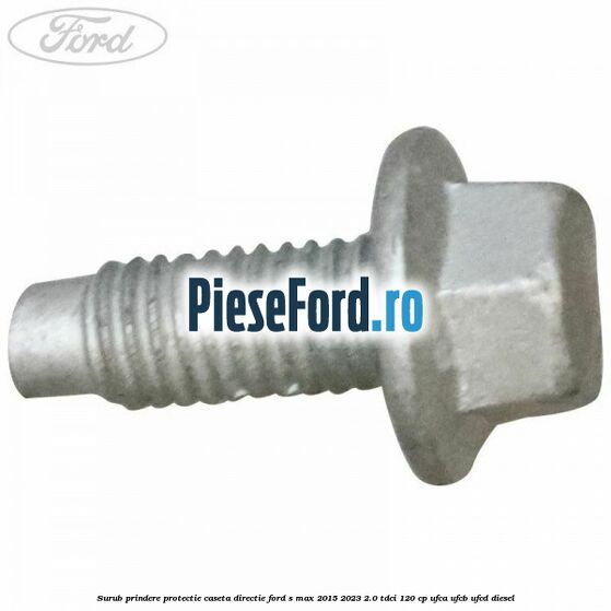 Surub prindere protectie caseta directie Ford S-Max 2015-2023 2.0 TDCi 120 cp UFCA, UFCB, UFCD diesel
