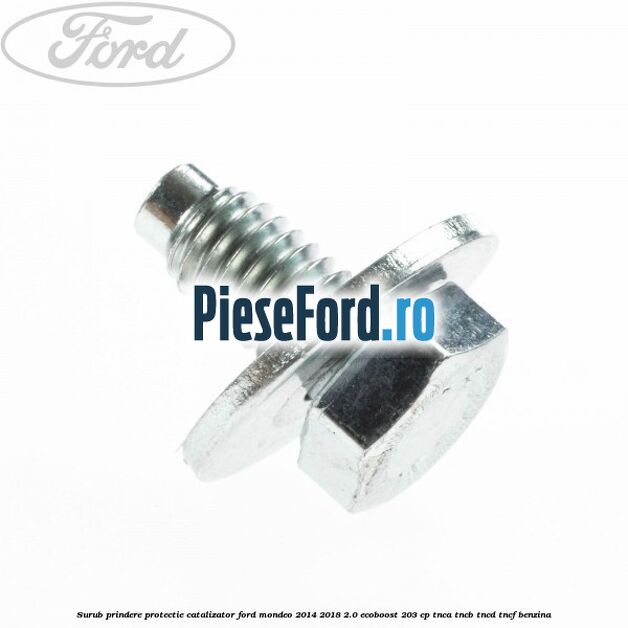 Surub prindere protectie catalizator Ford Mondeo 2014-2018 2.0 EcoBoost 203 cp TNCA, TNCB, TNCD, TNCF benzina