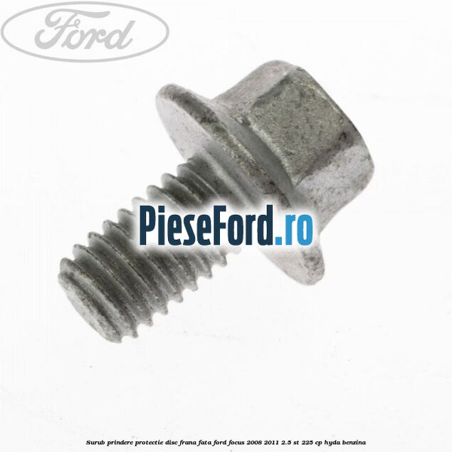 Surub prindere protectie disc frana fata Ford Focus 2008-2011 2.5 ST 225 cp HYDA benzina