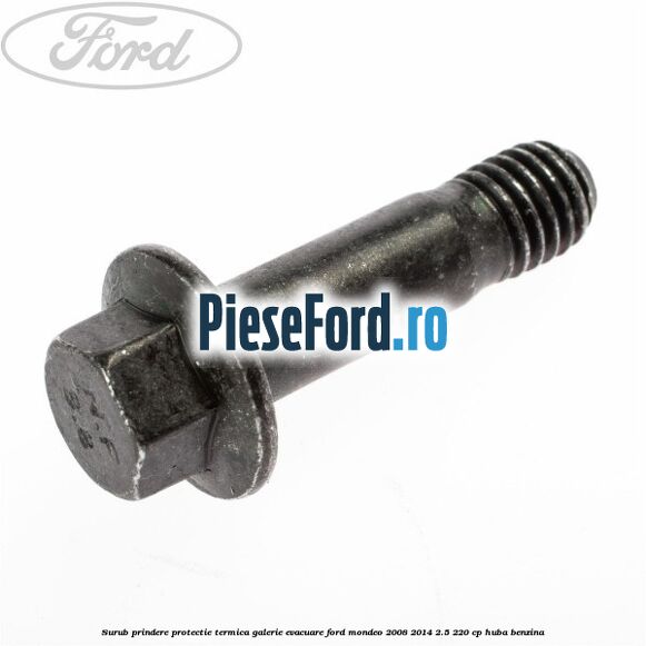 Surub prindere protectie termica galerie evacuare Ford Mondeo 2008-2014 2.5 220 cp HUBA benzina