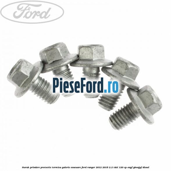 Surub prindere protectie termica galerie evacuare Ford Ranger 2012-2015 2.2 TDCi 120 cp ENPF, GBVAJPF diesel