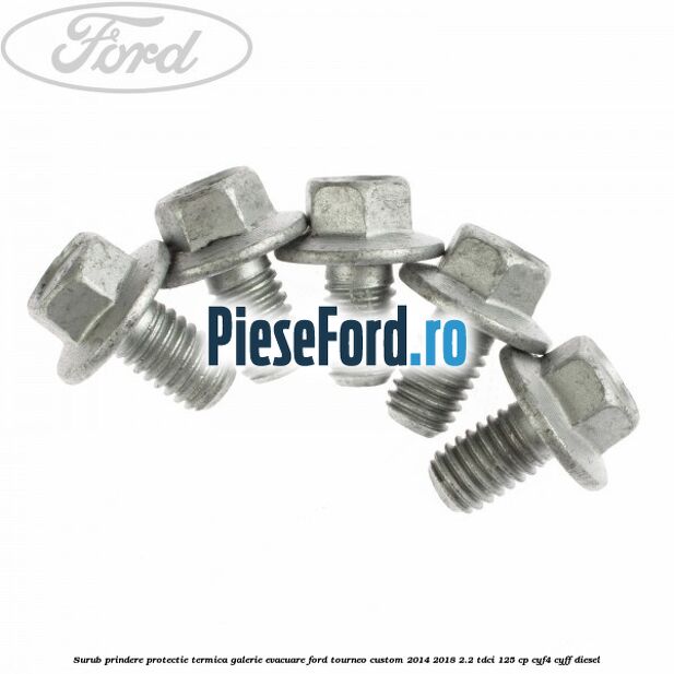 Surub prindere protectie termica galerie evacuare Ford Tourneo Custom 2014-2018 2.2 TDCi 125 cp CYF4, CYFF diesel