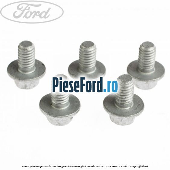 Surub prindere protectie termica galerie evacuare Ford Transit Custom 2014-2018 2.2 TDCi 155 cp CVFF diesel
