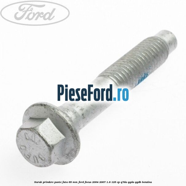 Surub prindere punte fata 65 MM Ford Focus 2004-2007 1.8 125 cp Q7DA, QQDA, QQDB benzina