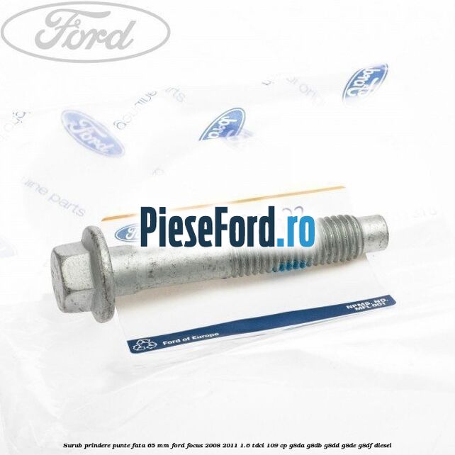 Surub prindere punte fata 65 MM Ford Focus 2008-2011 1.6 TDCi 109 cp Surub prindere punte fata 65 MM Ford Focus 2008-2011 1.6 TDCi 109 cp G8DA, G8DB, G8DD, G8DE, G8DF diesel