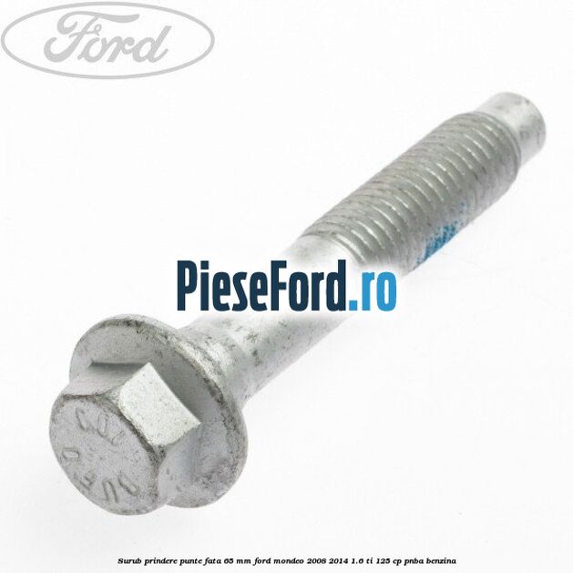 Surub prindere punte fata 65 MM Ford Mondeo 2008-2014 1.6 Ti 125 cp PNBA benzina