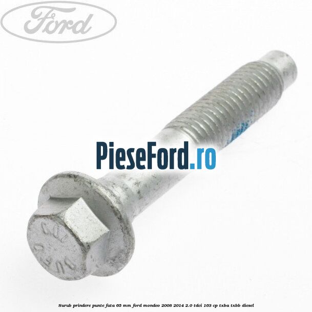 Surub prindere punte fata 65 MM Ford Mondeo 2008-2014 2.0 TDCi 163 cp TXBA, TXBB diesel