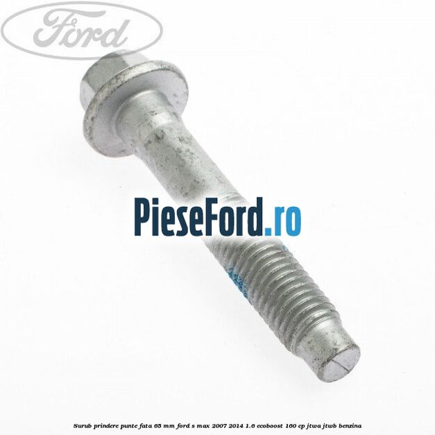 Surub prindere punte fata 65 MM Ford S-Max 2007-2014 1.6 EcoBoost 160 cp