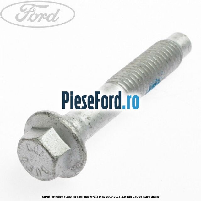 Surub prindere punte fata 65 MM Ford S-Max 2007-2014 2.0 TDCi 163 cp TXWA diesel