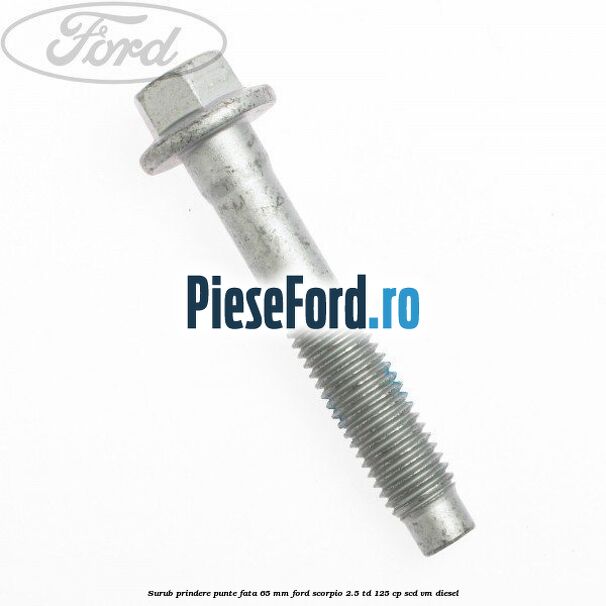 Surub prindere punte fata 65 MM Ford Scorpio 2.5 TD 125 cp SCD, VM diesel