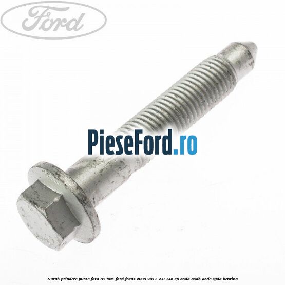Surub prindere punte fata 87 MM Ford Focus 2008-2011 2.0 145 cp AODA, AODB, AODE, SYDA benzina