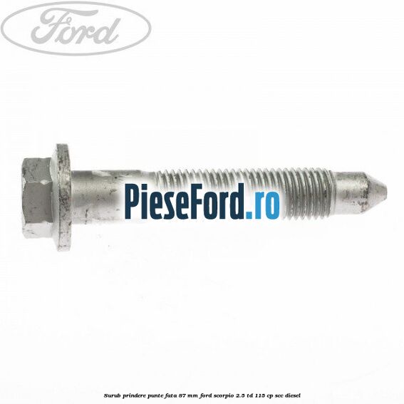 Surub prindere punte fata 87 MM Ford Scorpio 2.5 TD 115 cp SCC diesel