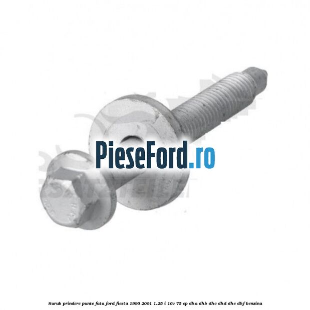 Surub prindere punte fata Ford Fiesta 1996-2001 1.25 i 16V 75 cp DHA, DHB, DHC, DHD, DHE, DHF benzina