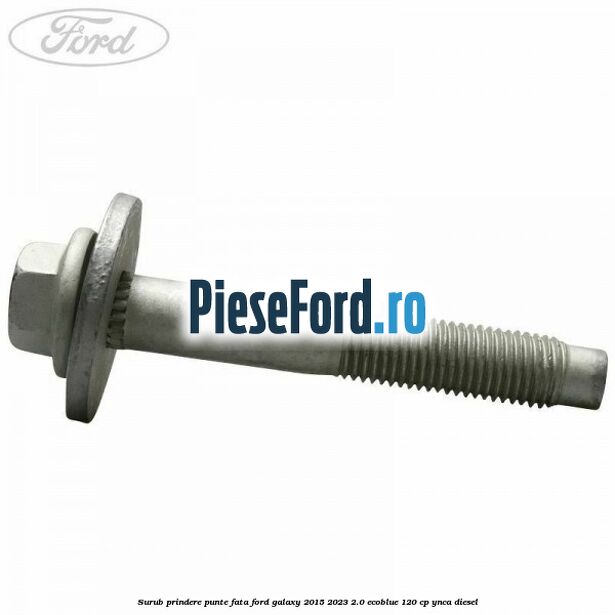 Surub prindere punte fata Ford Galaxy 2015-2023 2.0 EcoBlue 120 cp YNCA diesel