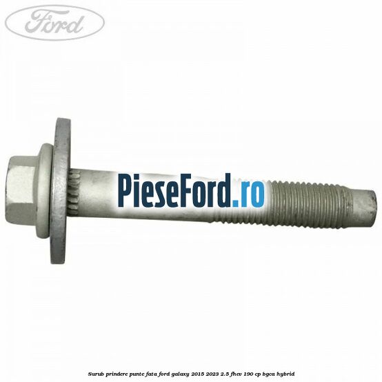 Surub prindere punte fata Ford Galaxy 2015-2023 2.5 FHEV 190 cp BGCA hybrid