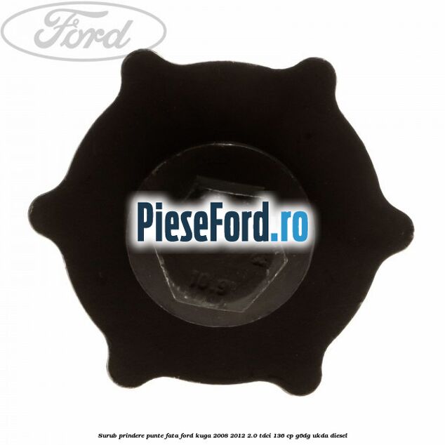 Surub prindere punte fata Ford Kuga 2008-2012 2.0 TDCi 136 cp G6DG, UKDA diesel