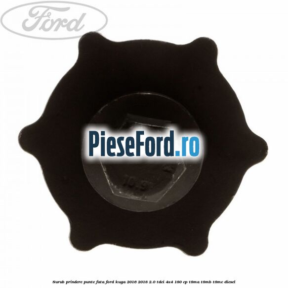 Surub prindere punte fata Ford Kuga 2016-2018 2.0 TDCi 4x4 180 cp T8MA, T8MB, T8MC diesel