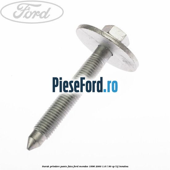 Surub prindere punte fata Ford Mondeo 1996-2000 1.6 i 90 cp L1J benzina