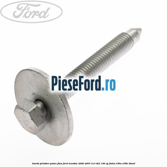 Surub prindere punte fata Ford Mondeo 2000-2007 2.0 TDCi 130 cp Surub prindere punte fata Ford Mondeo 2000-2007 2.0 TDCi 130 cp FMBA, N7BA, N7BB diesel