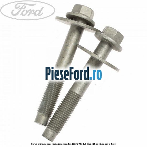 Surub prindere punte fata Ford Mondeo 2008-2014 1.8 TDCi 125 cp KHBA, QYBA diesel