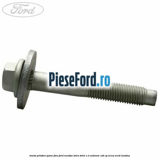 Surub prindere punte fata Ford Mondeo 2014-2018 1.0 EcoBoost 125 cp M1CA, M1CB benzina