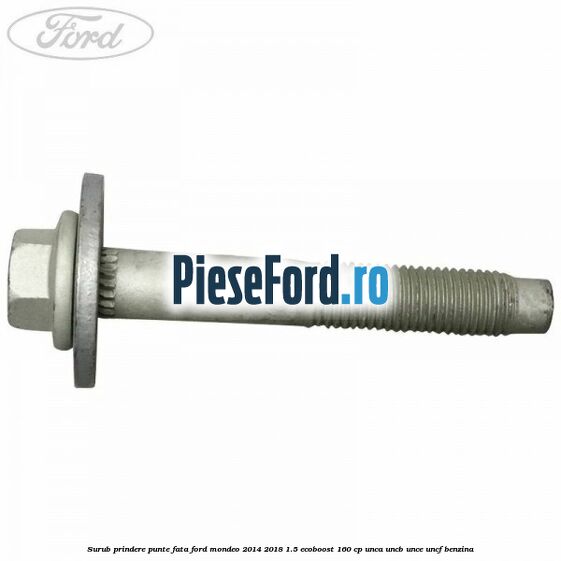 Surub prindere punte fata Ford Mondeo 2014-2018 1.5 EcoBoost 160 cp UNCA, UNCB, UNCE, UNCF benzina
