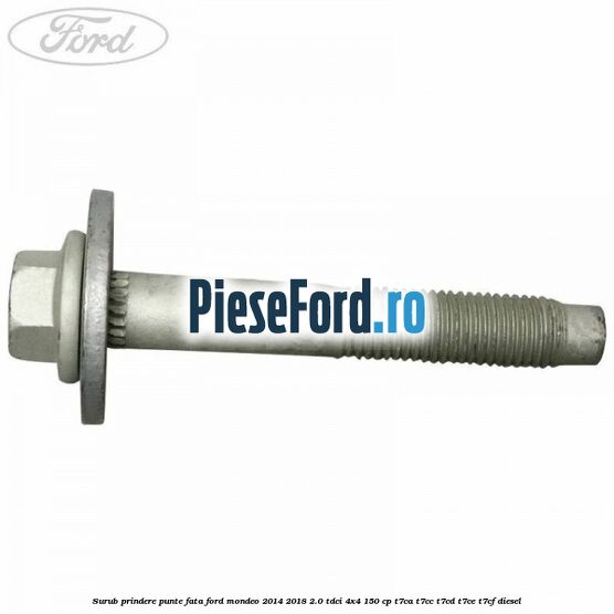 Surub prindere punte fata Ford Mondeo 2014-2018 2.0 TDCi 4x4 150 cp T7CA, T7CC, T7CD, T7CE, T7CF diesel